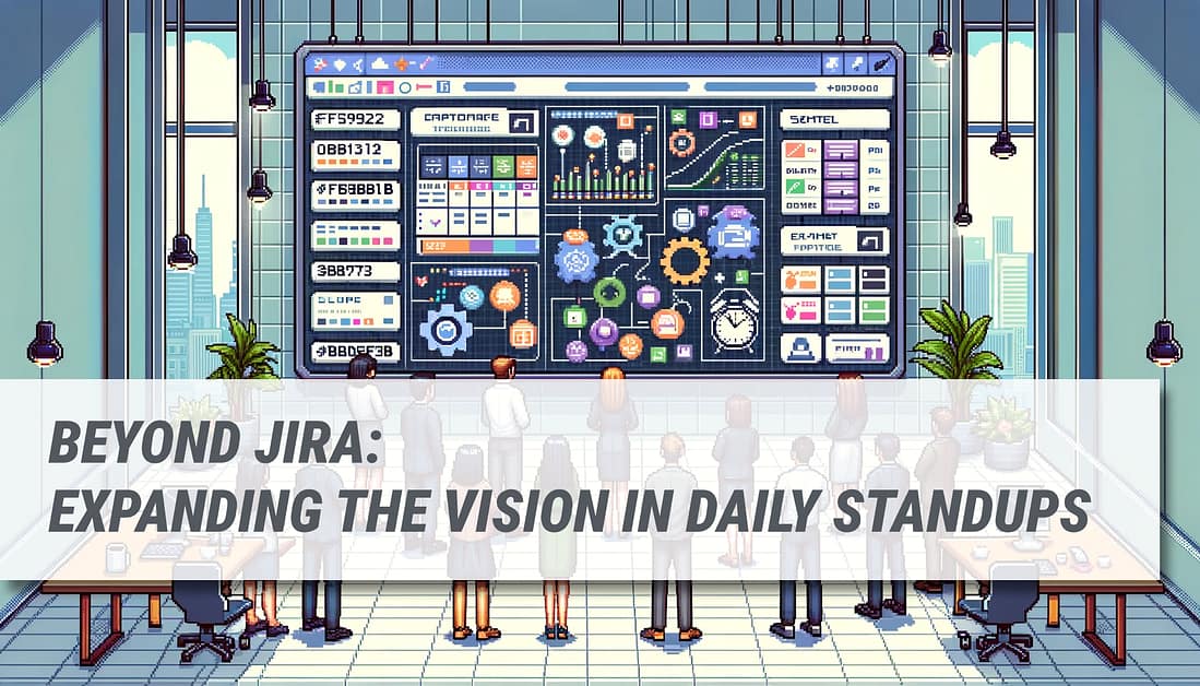 Beyond Jira: Expanding the Vision in Daily Standups