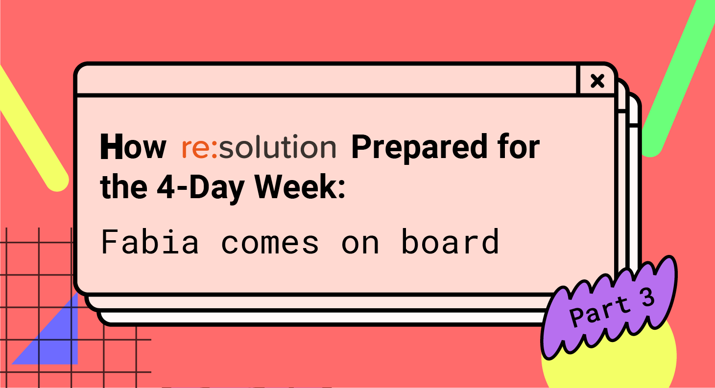 How resolution Prepared for the 4-Day Week: Fabia Comes on Board