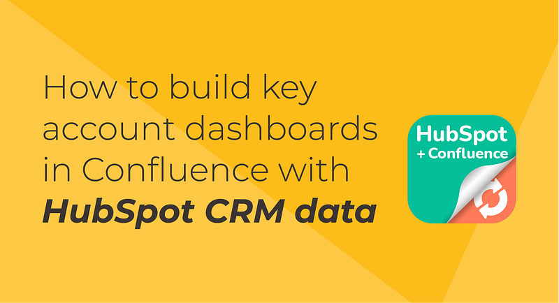 How to build key account dashboards in Confluence with HubSpot CRM data
