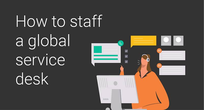 How to staff a global service desk on a budget