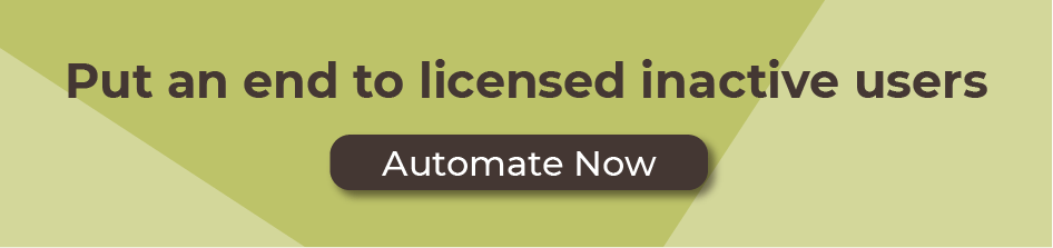 Put an end to licensed inactive users - Automate Now!