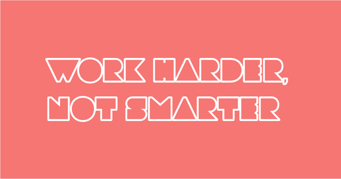 the 4-day week motto: Work Harder, not Smarter