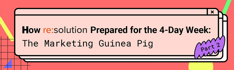 How resolution Prepared for the 4-Day Week: The Marketing Guinea Pig